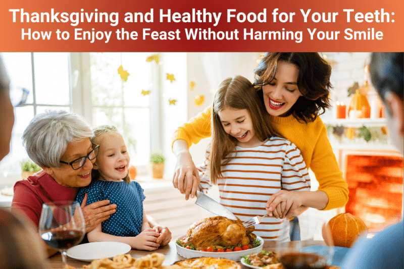 Thanksgiving-and-Healthy-Food-for-Your-Teeth-How-to-Enjoy-the-Feast-Without-Harming-Your-Smile-New-800x533