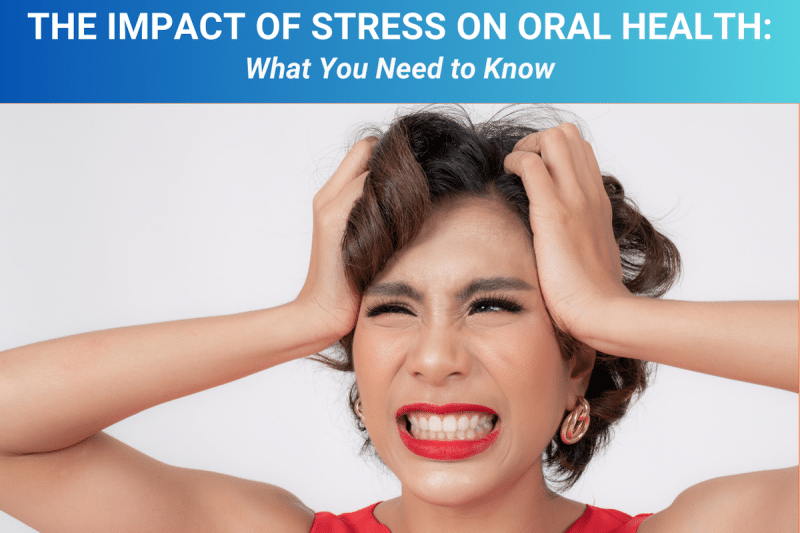 The-Impact-of-Stress-on-Oral-Health-What-You-Need-to-Know-800x533